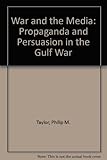 War and the media : propaganda and persuasion in the Gulf War