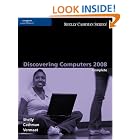 Discovering Computers 2008: Complete (Shelly Cashman Series) by Gary B. Shelly, Thomas J. Cashman, and Misty E. Vermaat