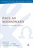 Paul as missionary : identity, activity, theology and practice
