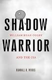 Shadow Warrior: William Egan Colby and the CIA