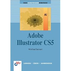 Adobe Illustrator CS5: Das Einsteigerseminar (bhv Einsteigerseminar)