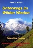 Unterwegs im Wilden Westen. Washington, Montana, Oregon, Idaho, Wyoming: Reiseverführer für Aktive. Washington, Oregon, Idaho, Montana, Wyoming