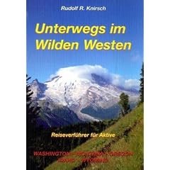 Unterwegs im Wilden Westen. Washington, Montana, Oregon, Idaho, Wyoming: Reiseverf�hrer f�r Aktive. Washington, Oregon, Idaho, Montana, Wyoming
