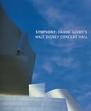 Symphony: Frank Gehry s Walt Disney Concert Hall