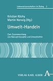 Produkt-Bild: Umwelt-Handeln: Zum Zusammenhang von Naturphilosophie und Umweltethik: Zum Zusammenhang von Naturphilosophie und Umwelttechnik (Lebenswissenschaften im Dialog)