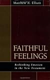 Faithful Feelings: Rethinking Emotion in the New Testament