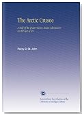 The Arctic Crusoe: A Tale of the Polar Sea or, Arctic Adventures on the Sea of Ice.