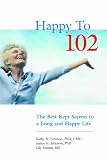 Happy to 102: The Best Kept Secrets to a Long and Happy Life