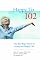 Happy to 102: The Best Kept Secrets to a Long and Happy Life