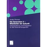 Die Generation Y - Mitarbeiter der Zukunft: Herausforderung und Erfolgsfaktor f�r das Personalmanagementvon "Anders Parment"