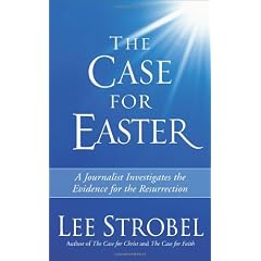 The Case for Easter: A Journalist Investigates the Evidence for the Resurrection
