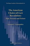 The American Choice-of-Law Revolution in the Courts: Past, Present and Future (The Hague Academy of International Law Monographs) Symeonides, C.
