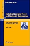 Statistical Learning Theory and Stochastic Optimization: Ecole dEté de Probabilités de Saint-Flour XXXI - 2001: Ecole DEte De Probabilites De Saint-Flour Xxxi
