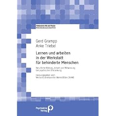 Lernen und Arbeiten in der Werkstatt f�r behinderte Menschen: Berufliche Bildung, Arbeit und Mitwirkung bei psychischer Erkrankung