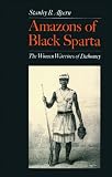 Amazons of Black Sparta: The Women Warriors of Dahomey