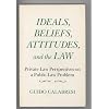 Ideals, Beliefs, Attitudes, and the Law: Private Law Perspectives on a Public Law Problem (Frank W. Abrams Lectures)