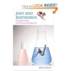 Just Add Hormones: An Insider's Guide to the Transsexual Experience