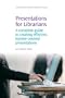 Presentations for Librarians: A Complete Guide to Creating Effective, Learner-Centered Presentations (Chandos Information Professional Series)