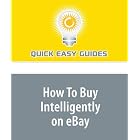 Click here to buy How To Buy Intelligently on eBay by  Quick Easy Guides.