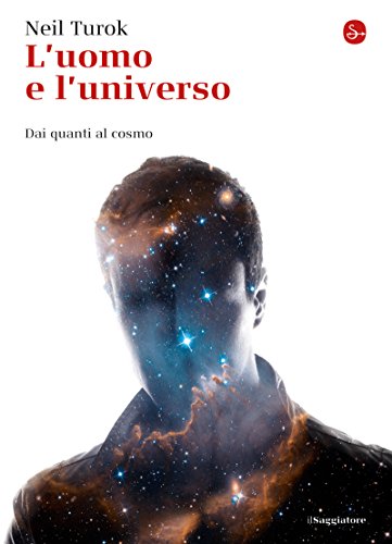 L'uomo e l'universo. Dai quanti al cosmo (La cultura) (Italian Edition)