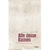 Alle deine Namen. Gedichte von Sucht und Sehnsucht: Gedichte von der Liebe und der Liederlichkeit