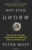 Not Even Wrong: The Failure of String Theory and the Search for Unity in Physical Law