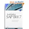 Leitfaden SAP� BW 7: - DataWarehousing mit BW7 - SAP BEx-&BO-Reporting - BW Integrierte Planung