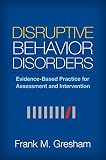 Disruptive behavior disorders : evidence-based practice for assessment and intervention