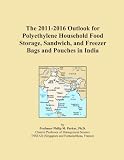 The 2011-2016 Outlook for Polyethylene Household Food Storage, Sandwich, and Freezer Bags and Pouches in India