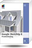 Google SketchUp 8: Praxiseinstieg (mitp Grafik)