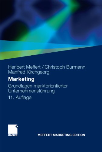 Marketing: Grundlagen marktorientierter Unternehmensführung. Konzepte - Instrumente - Praxisbeispiele (German Edition)