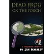 Dead Frog On The Porch ~ Jan Markley