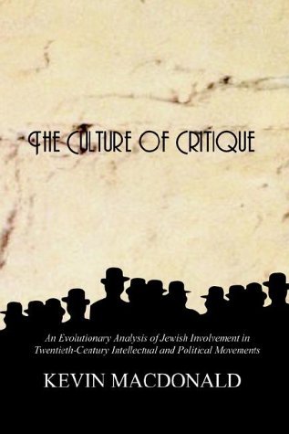 The Culture of Critique: An Evolutionary Analysis of Jewish Involvement in Twentieth-Century Intellectual and Political Movements by Kevin MacDonald (15-Aug-2002) Paperback