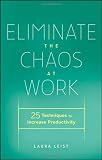 Eliminate the Chaos at Work: 25 Techniques to Increase Productivity