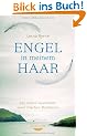 Engel in meinem Haar: Die wahre Geschichte einer irischen Mystikerin