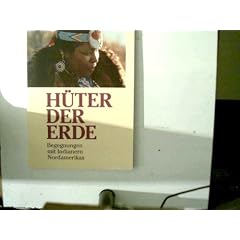 H�ter der Erde Begegnungen mit Indianern Nordamerikas