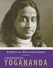 Spiritual Relationships: The Wisdom of Yogananda: Volume 3
