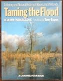 Taming the Flood: History and Natural History of Rivers and Wetlands