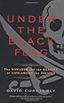Under the Black Flag: The Romance and the Reality of Life Among the Pirates