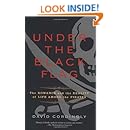 Under the Black Flag: The Romance and the Reality of Life Among the Pirates