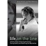Life, on the Line: A Chef's Story of Chasing Greatness, Facing Death, and Redefining the Way We Eat