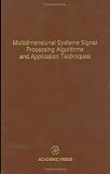 Multidimensional Systems Signal Processing Algorithms and Application Techniques, Volume 77: Advances in Theory and Applications (Control and Dynamic Systems: Advances in Theory and)