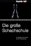 Produkt-Bild: Die gro&szlig;e Schachschule: Vom Anf&auml;nger zum Turnierspieler. Wie man im Schach gewinnt