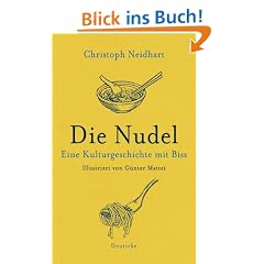 Die Nudel: Eine Kulturgeschichte mit Biss