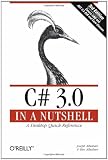 C# 3.0 in a Nutshell: A Desktop Quick Reference (In a Nutshell (OReilly))