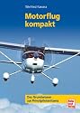 Motorflug kompakt: Das Grundwissen zur Privatpilotenlizenz: Ein Lehrbuch für den Motorflieger