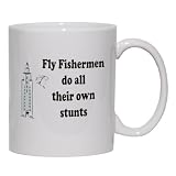 Fly Fishermen do all their own stunts Mug for Coffee / Hot Beverage (choice of sizes and colors)