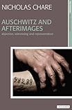 Auschwitz and afterimages : abjection, witnessing, and representation