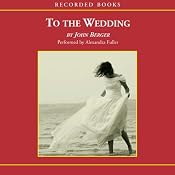 To the Wedding | [John Berger]