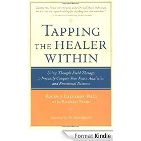 Tapping the Healer Within: Using Thought-Field Therapy to Instantly Conquer Your Fears, Anxieties, and Emotional Distress: Using Thought-field Therapy ... Your Fears, Anxieties and Emotional Distress